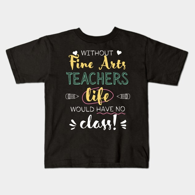 Without Fine Arts Teachers Gift Idea - Funny Quote - No Class Kids T-Shirt by BetterManufaktur